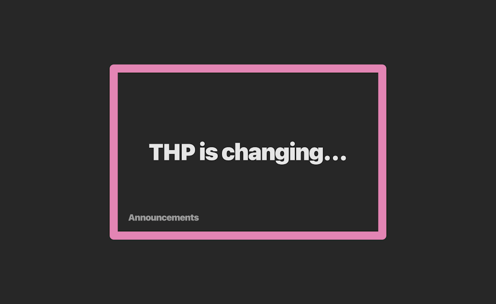 THP is changing